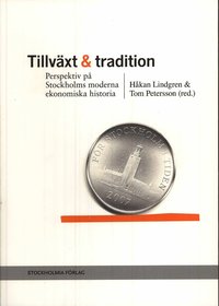 bokomslag Tillväxt och tradition : perspektiv på Stockholms moderna ekonomiska historia