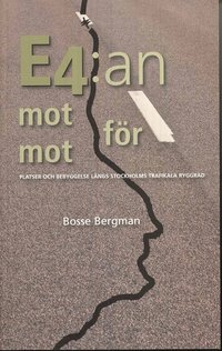 bokomslag E4:an mot för mot : platser och bebyggelse längs Stockholms trafikala ryggrad