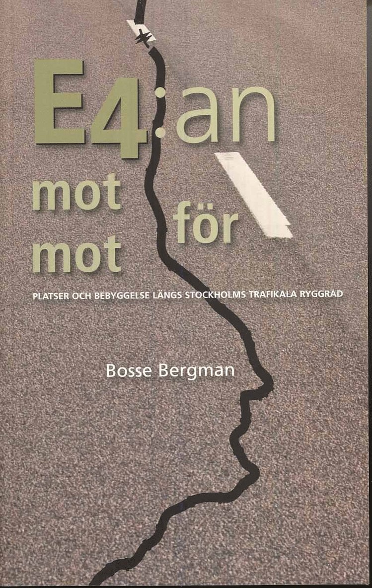 Bosse Bergman - E4:an mot för mot : platser och bebyggelse längs Stockholms trafikala ryggrad, Häftad