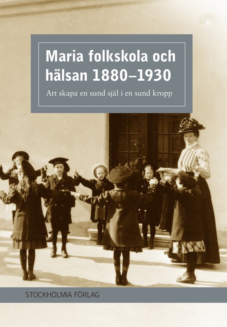 Maria folkskola och hälsan 1880-1930 : att skapa en sund själ i en sund kropp 1