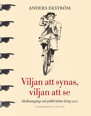bokomslag Viljan att synas, vilan att se : medieumgänge och publik kultur kring 1900