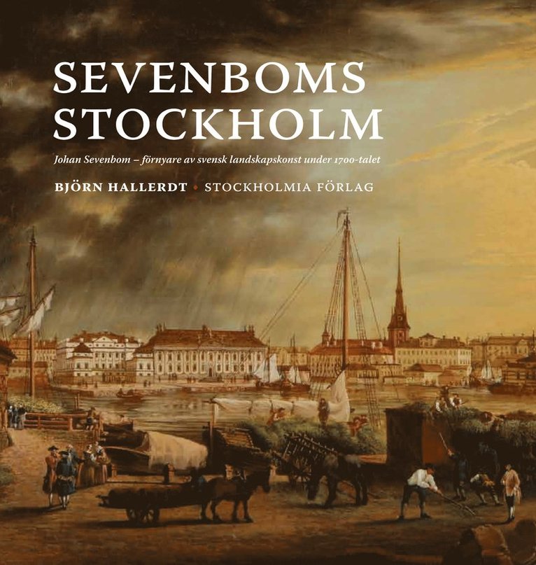 Sevenboms Stockholm : Johan Sevenbom : förnyare av svensk landskapskonst under 1700-talet 1