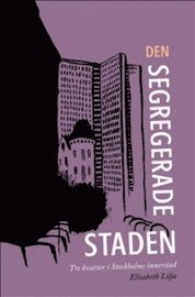 bokomslag Den segregerade staden : tre kvarter i Stockholms innerstad