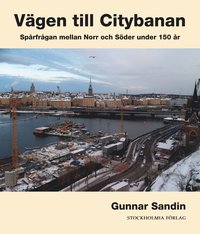 bokomslag Vägen till citybanan : spårfrågan mellan Norr och Söder under 150 år