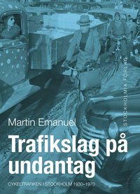 bokomslag Trafikslag på undantag : cykeltrafiken i Stockholm 1930-1980