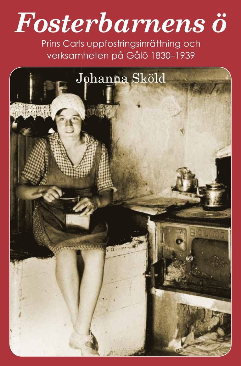 Johanna Sköld - Fosterbarnens ö : prins Carls uppfostringsinrättning och verksamheten på Gålö 1830-1939, Häftad