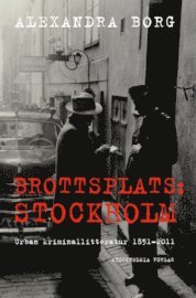Alexandra Borg - Brottsplats Stockholm: Urban kriminallitteratur 1851-2011, Inbunden