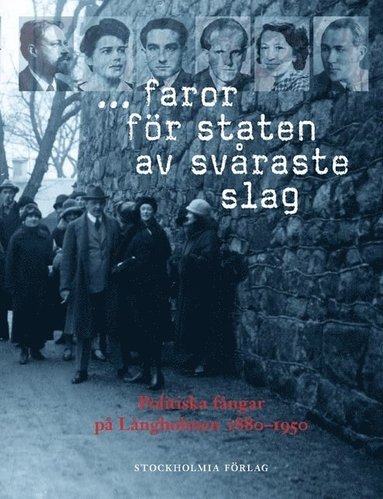 bokomslag ... faror för staten av svåraste slag : politiska fångar på Långholmen 1880-1950