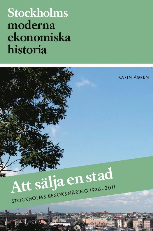 Att sälja en stad : Stockholms besöksnäring 1936-2011 1