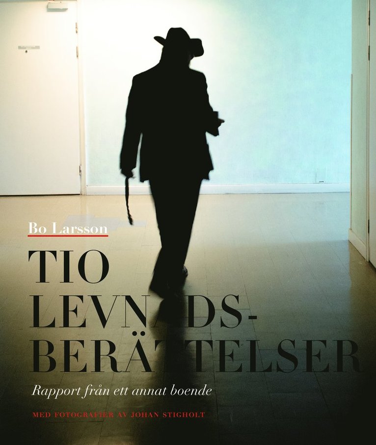 Bo Larsson - Tio levnadsberättelser : rapport från ett annat boende, Inbunden
