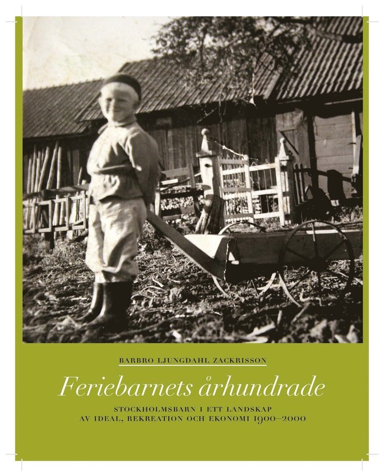 Feriebarnets århundrade : stockholmsbarn i ett landskap av ideal, rekreation och ekonomi 1900-2000 1