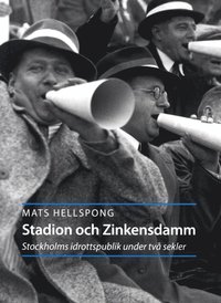 bokomslag Stadion och Zinkensdam : Stockholms idrottspublik under två sekler
