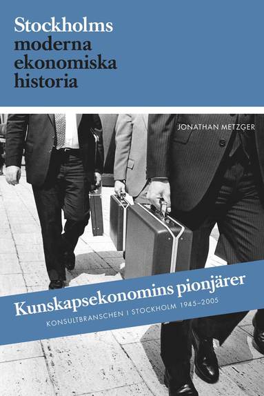 bokomslag Kunskapsekonomins pionjärer : Konsultbranschens framväxt i Sverige och Stockholm