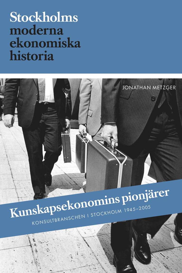Kunskapsekonomins pionjärer : Konsultbranschens framväxt i Sverige och Stockholm 1