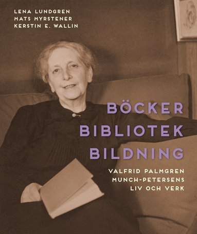 Lena Lundgren, Mats Myrstener, Kerstin E. Wallin - Böcker bibliotek bildning : Valfrid Palmgren Munch-Petersens liv och verk, Inbunden