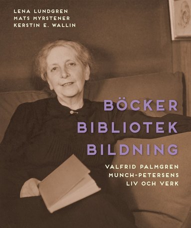 bokomslag Böcker bibliotek bildning : Valfrid Palmgren Munch-Petersens liv och verk