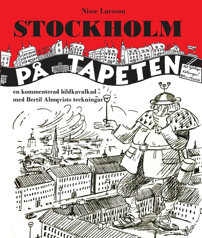 Nisse Larsson - Stockholm på tapeten : En kommenterad bildkavalkad med Bertil Almqvists tec, Inbunden