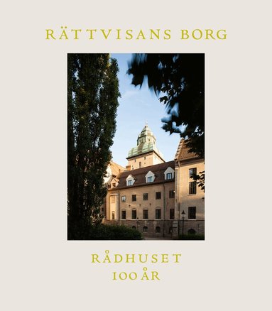 Ann-Sofie Arvidsson, Lena Berke, Lars Lundgren, Eva Sjölund - Rättvisans borg : Rådhuset 100 år, Inbunden