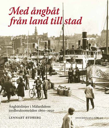 bokomslag Med ångbåt från land till stad : ångbåtslinjer i Mälardalens jordbruksområd