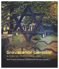 bokomslag Gravstenar berättar : Judiskt liv i Stockholm 1775-1875