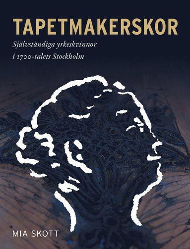 bokomslag Tapetmakerskor : självständiga yrkeskvinnor i 1700-talets Stockholm