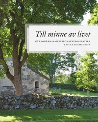 bokomslag Till minne av livet - kyrkogårdar och begravningsplatser i Stockholms stift