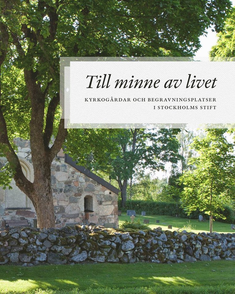 Caroline Krook, Eva Brunne, Jan-Åke Engfors, Lena Lundberg, Bo Larsson, Eva Grönwall, Hanna Gelotte Fernandez, Hedvig Schönbäck, Suzanne Lindhagen, Hanna Gårdstedt, Gunilla Nilsson, Britta Roos, Dan Andersson, Hedvig Bellberg, Martina Berglund, Emelie Karlsmo, Jan-Olof Aggadal, Malin Norrby, Carola Wingren, Lars Christiansen - Till minne av livet : Kyrkogårdar och begravningsplatser i Stockholms Stift, Inbunden