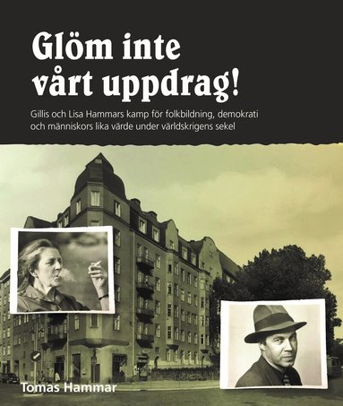 Tomas Hammar - Glöm inte vårt uppdrag! : Gillis och Lisa Hammars kamp för folkbildning, de, Inbunden