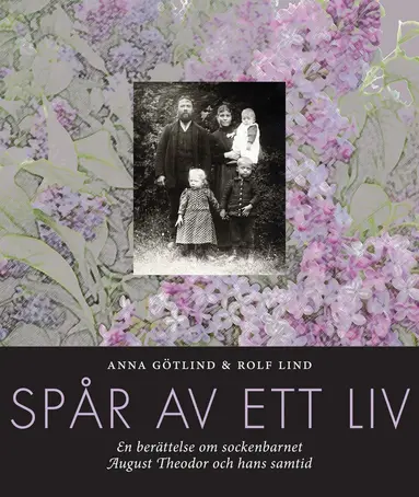 Anna Götlind, Rolf Lind - Spår av ett liv : en berättelse om sockenbarnet August Theodor och hans samtid, Inbunden