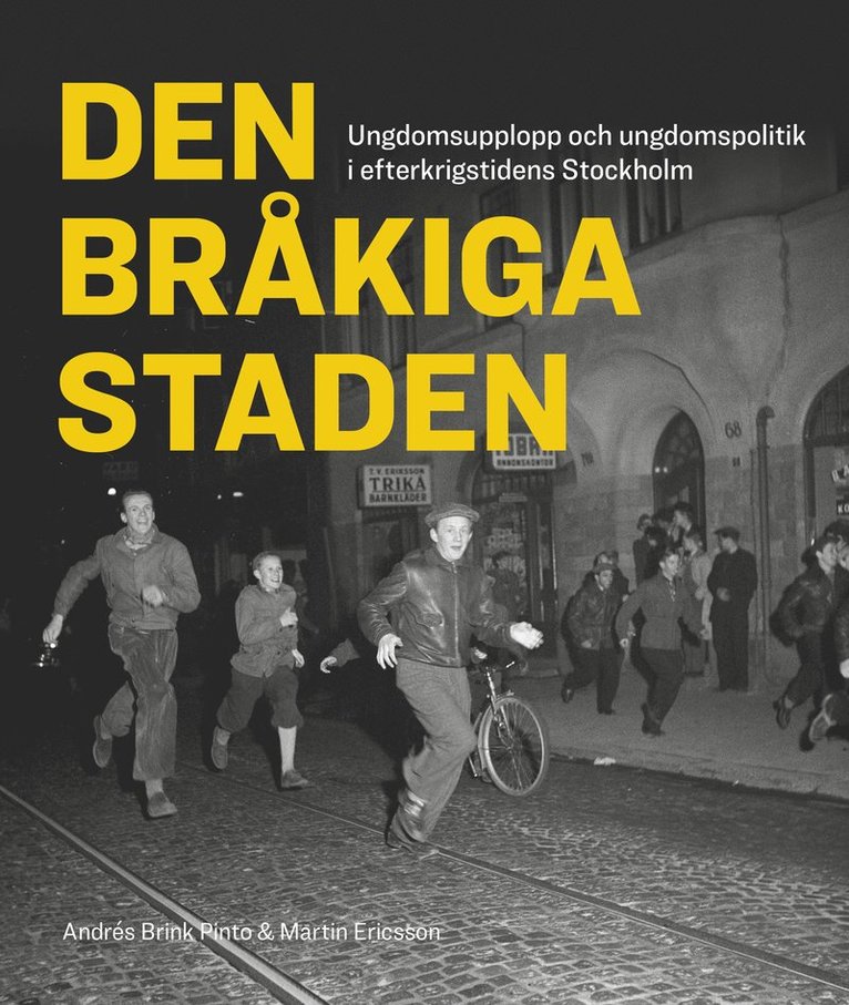 Den bråkiga staden : ungdomsupplopp och ungdomspolitik i efterkrigstidens Stockholm 1