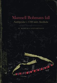 bokomslag Mamsell Bohmans fall : nattlöperskor i 1700-talets Stockholm