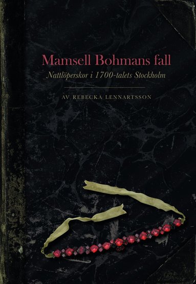 Rebecka Lennartsson - Mamsell Bohmans fall : nattlöperskor i 1700-talets Stockholm, Häftad
