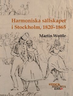 Martin Wottle - Harmoniska sällskapet i Stockholm, 1820-1865, Häftad
