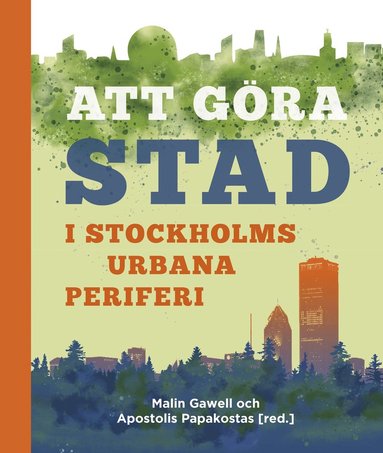 bokomslag Att göra stad i Stockholms urbana periferi