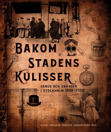 Karin Carlsson, Rebecka Lennartsson, Ulrika Torell, Thomas Wimark, Orsi Husz, Klara Arnberg - Bakom stadens kulisser : genus och gränser i Stockholm 1800-2000, Häftad
