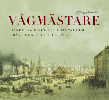 bokomslag Vågmästare : handel och sjöfart i Stockholm från Bohnstedt till Svea