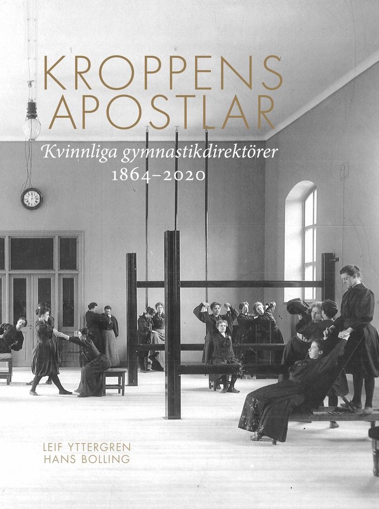 Kroppens apostlar : kvinnliga gymnastikdirektörer 1864-2020 1