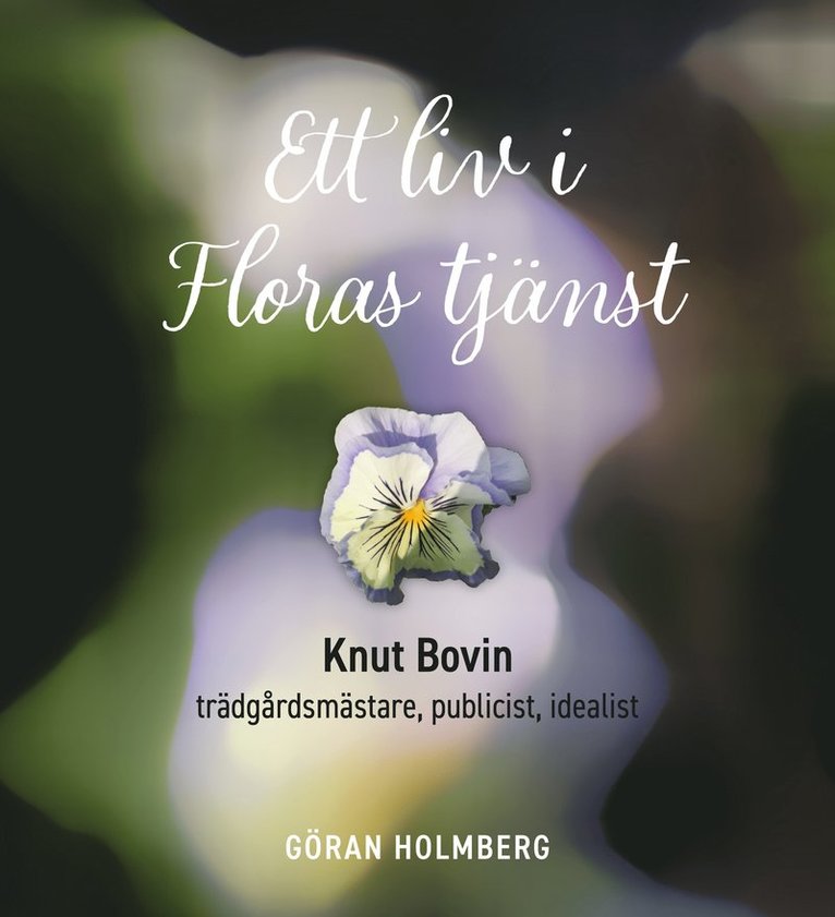 Ett liv i Floras tjänst : Knut Bovin - trädgårdsmästare, publicist, idealist 1