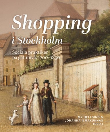 bokomslag Shopping i Stockholm : Sociala praktiker på gatunivå, 1700-1850