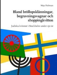 bokomslag Bland bröllopsklänningar, begravningsvagnar och shoppingkvitton : judiska kvinnor i Stockholm under 150 år