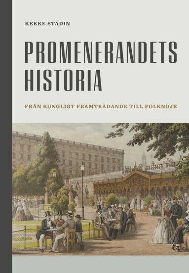 Kekke Stadin - Promenerandets historia : från kungligt framträdande till folknöje, Inbunden