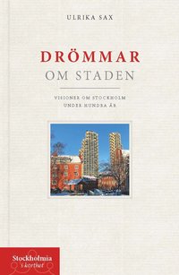 bokomslag Drömmar om staden : visioner om Stockholm under hundra år