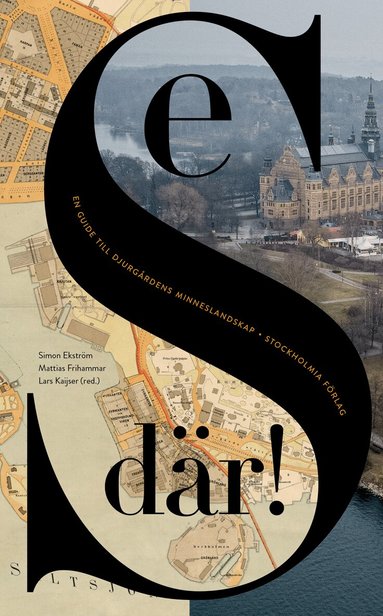 Mattias Frihammar, Simon Ekström, Lars Kaijser, Mats Hellspong, Lotten Gustafsson Reinius, Cecilia Hammarlund-Larsson, Mirja Arnshav, Maja Lagerqvist, Annika Strandin Pers, Elin Franzén, Anders Telenius, Maria Bäckman - Se där! : en guide till Djurgårdens minneslandskap, Häftad