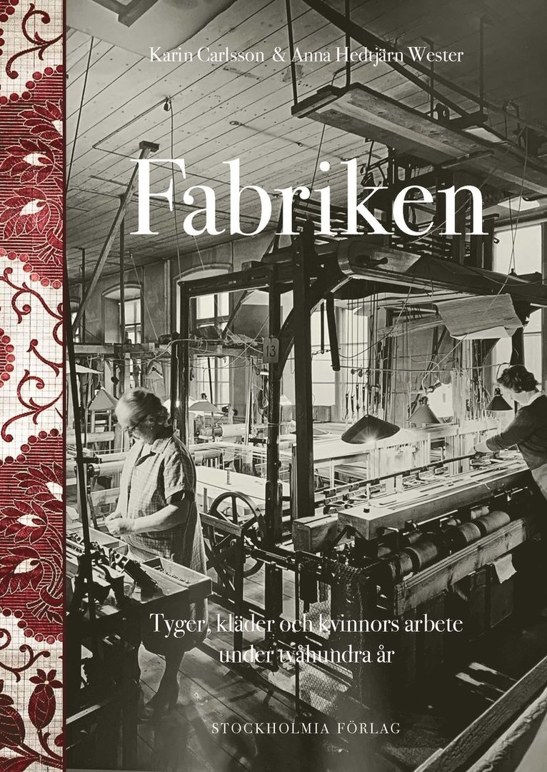 Fabriken. Tyger, kläder och kvinnors arbete under tvåhundra år 1