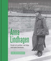 bokomslag Anna Lindhagen : pionjär och politiker i det tidiga 1900-talets Stockholm