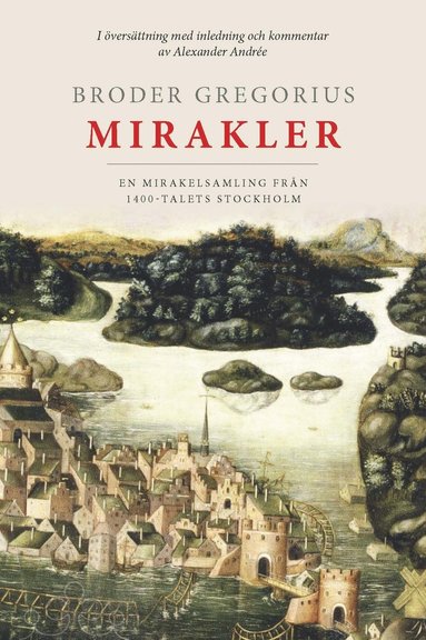 bokomslag Broder Gregorius mirakler. En mirakelsamling från 1400-talets Stockholm