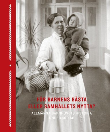 Malin Arvidsson, Martin Gustavsson, Tommy Lundström, Rebecka Andersen, Karin Zetterqvist Nelson, Lisa Öberg, Mats Hayen, Joel Löw, Bengt Sandin, Johanna Sköld - För barnens bästa eller samhällets nytta? : allmänna barnhusets historia under 400 år, Inbunden