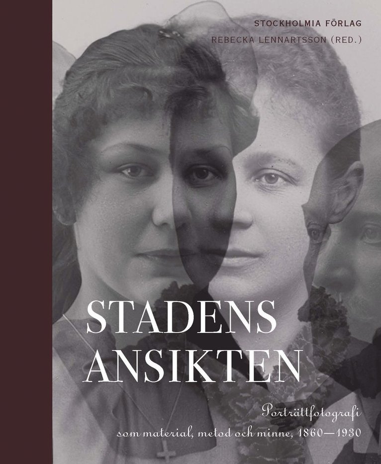 Stadens ansikten : porträttfotografi som material, metod och minne 1860-1930