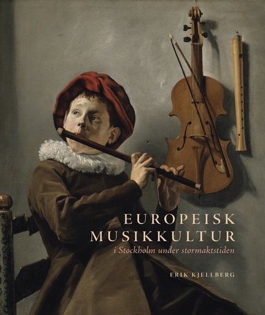 Erik Kjellberg - Europeisk musikkultur i Stockholm under stormaktstiden, Inbunden