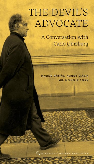 Carlo Ginzburg, Magnus Bärtås, Andrej Slávic, Michelle Teran - The devil´s advocate : a conversation with Carlo Ginzburg, Häftad
